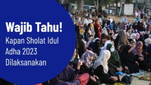 Wajib Tahu! Kapan Sholat Idul Adha 2023 Dilaksanakan