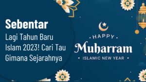 Sebentar Lagi Tahun Baru Islam 2023! Cari Tau Gimana Sejarahnya