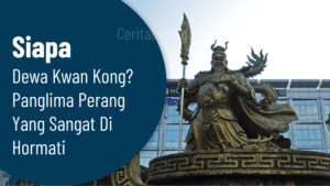 Siapa Dewa Kwan Kong? Panglima Perang yang Sangat di Hormati