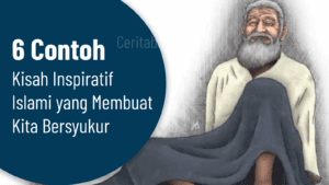 6 Contoh Kisah Inspiratif Islami yang Membuat Kita Bersyukur