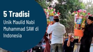 9 Tradisi Unik Maulid Nabi Muhammad SAW di Indonesia