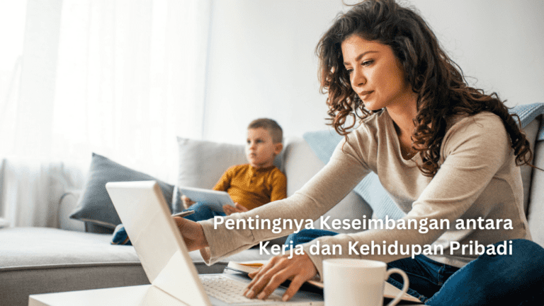 Keseimbangan antara Kerja dan Kehidupan Pribadi