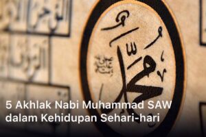 Akhlak Nabi Muhammad SAW dalam Kehidupan Sehari-hari