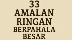 33 Amalan Ringan Berpahala Besar, Bisa Setiap Hari!