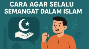 10 Cara Agar Selalu Semangat dalam Islam, Apa Saja Caranya?