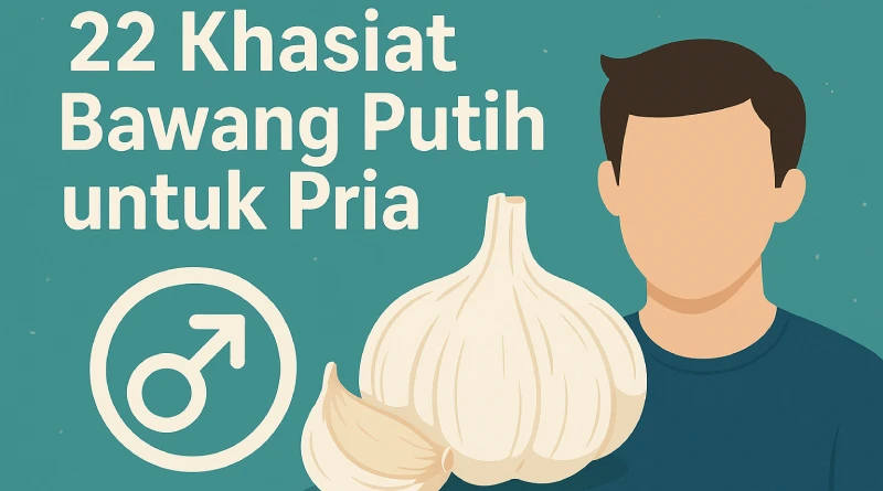 22 khasiat bawang putih untuk pria