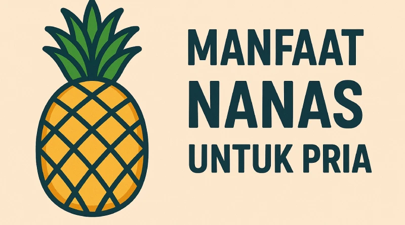 Manfaat nanas untuk pria