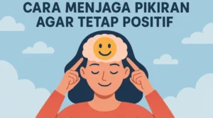8 Cara Menjaga Pikiran Agar Tetap Positif