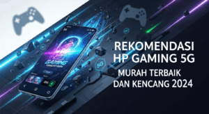 Rekomendasi HP Gaming 5G Murah Terbaik dan Kencang 2024