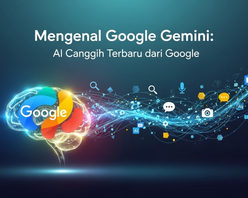 Mengenal Google Gemini: AI Canggih Terbaru dari Google