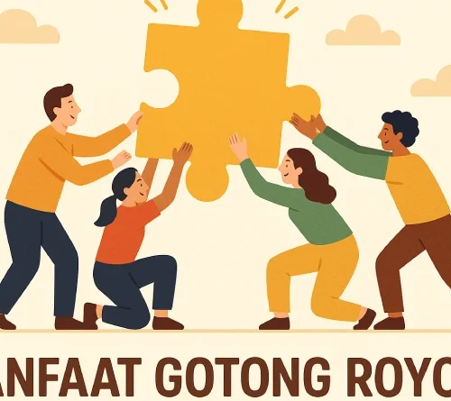 7 Manfaat Gotong Royong dalam Kehidupan Sehari-hari